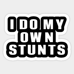 I Do My Own Stunts Sticker